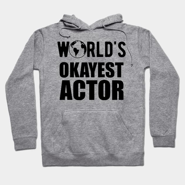 Actor - World's Okayest Actor Hoodie by KC Happy Shop